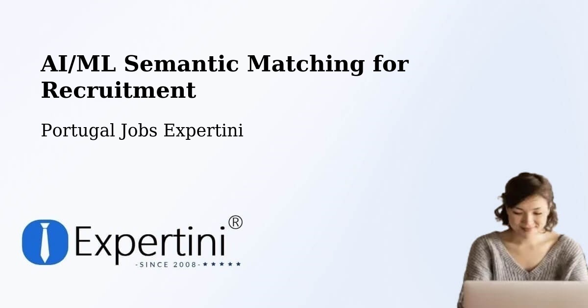 AI/ML Semantic Matching for Recruitment - Portugal Jobs Expertini